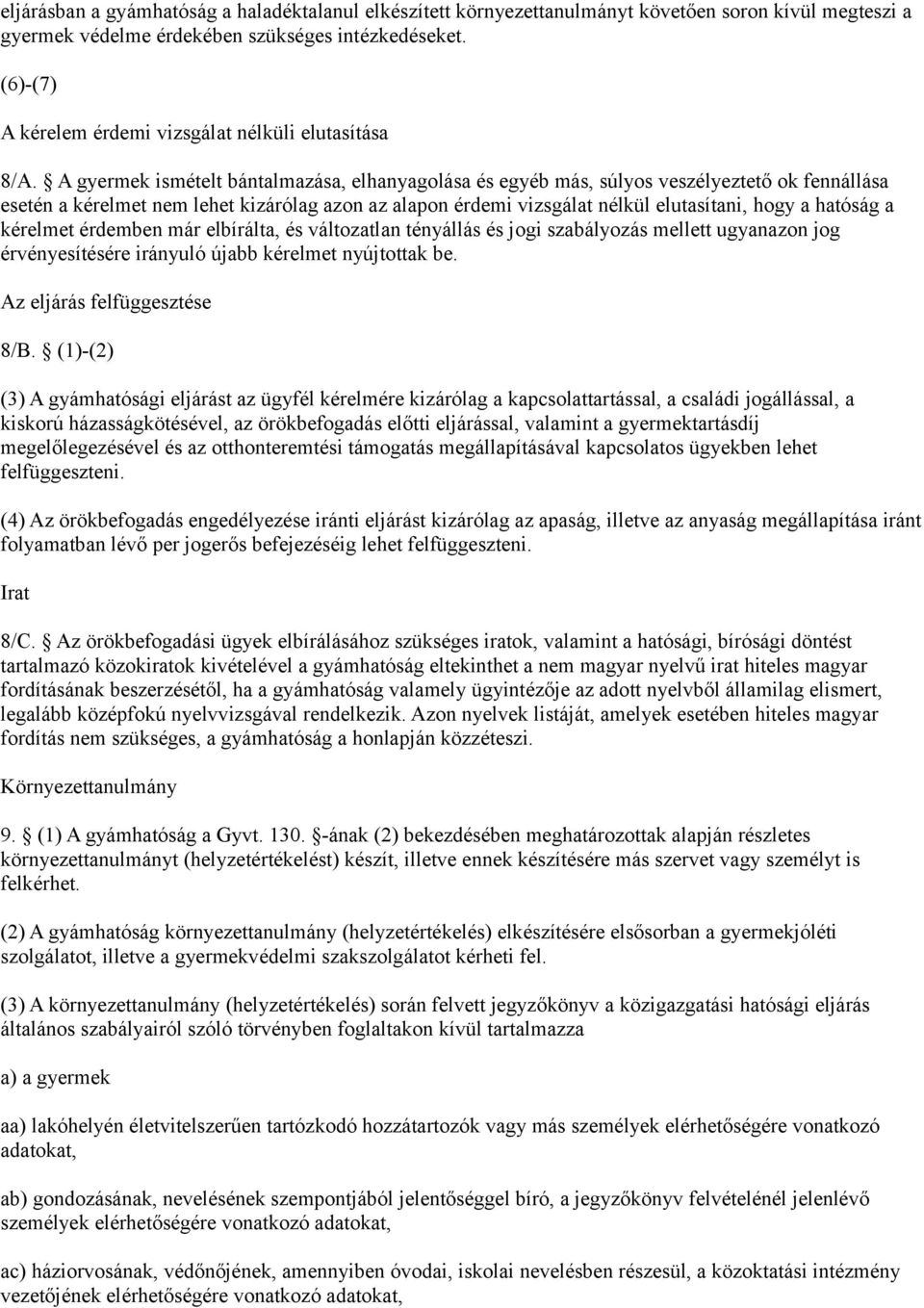 A gyermek ismételt bántalmazása, elhanyagolása és egyéb más, súlyos veszélyeztető ok fennállása esetén a kérelmet nem lehet kizárólag azon az alapon érdemi vizsgálat nélkül elutasítani, hogy a