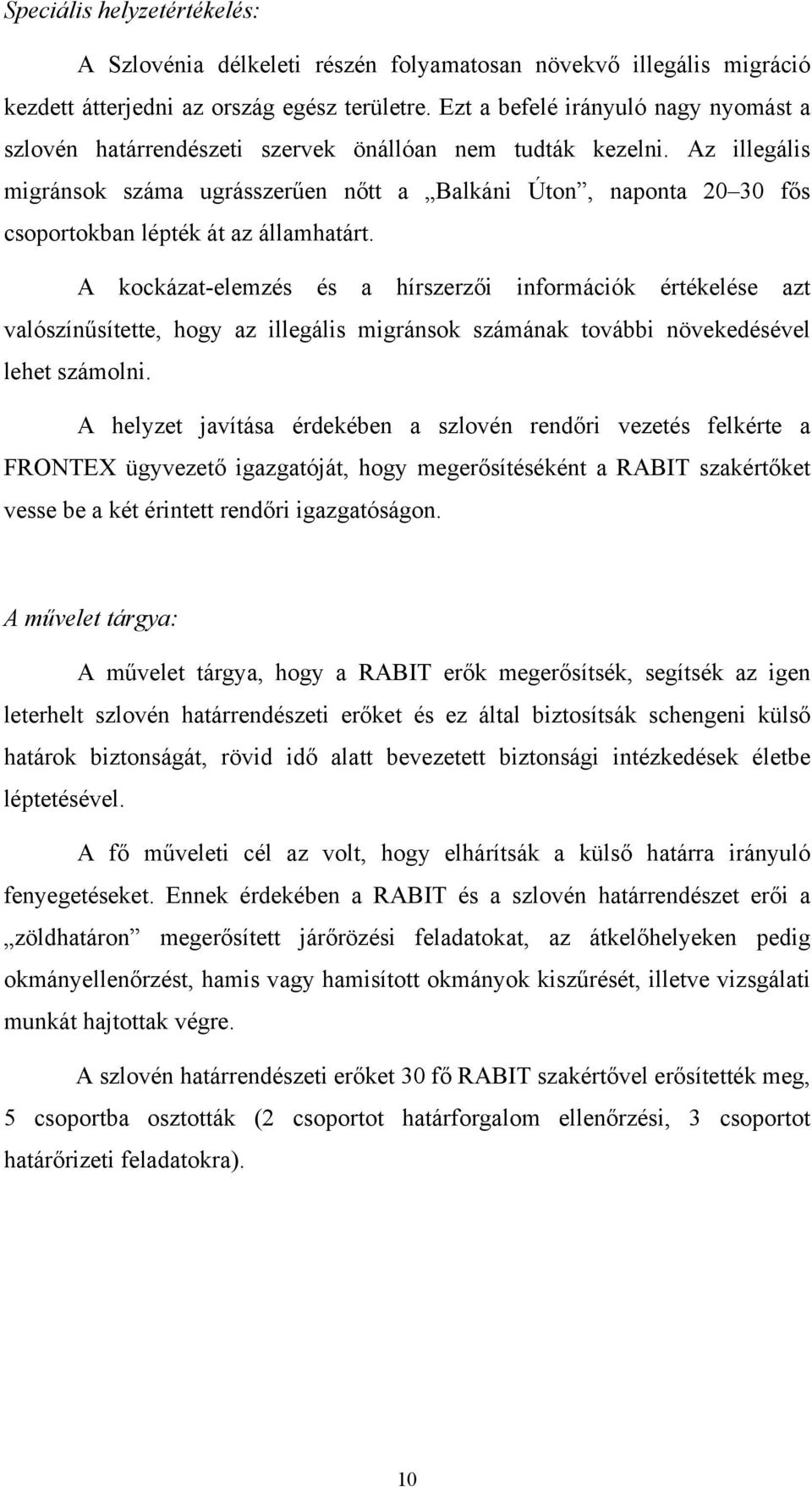 Az illegális migránsok száma ugrásszerűen nőtt a Balkáni Úton, naponta 20 30 fős csoportokban lépték át az államhatárt.