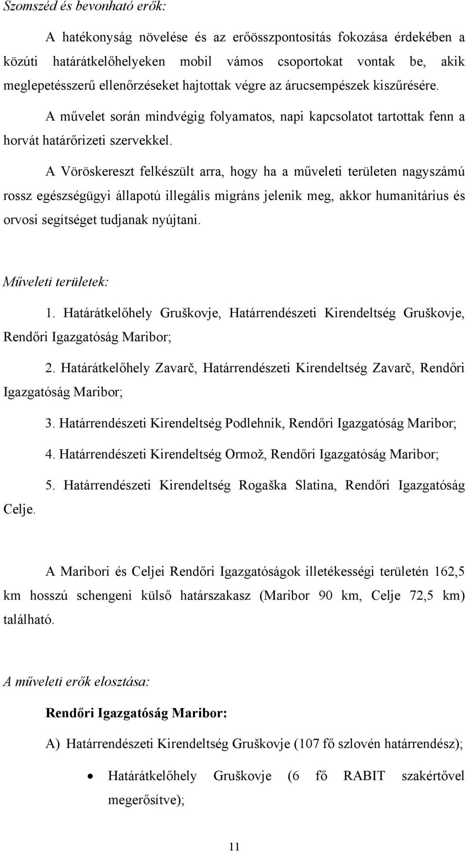 A Vöröskereszt felkészült arra, hogy ha a műveleti területen nagyszámú rossz egészségügyi állapotú illegális migráns jelenik meg, akkor humanitárius és orvosi segítséget tudjanak nyújtani.
