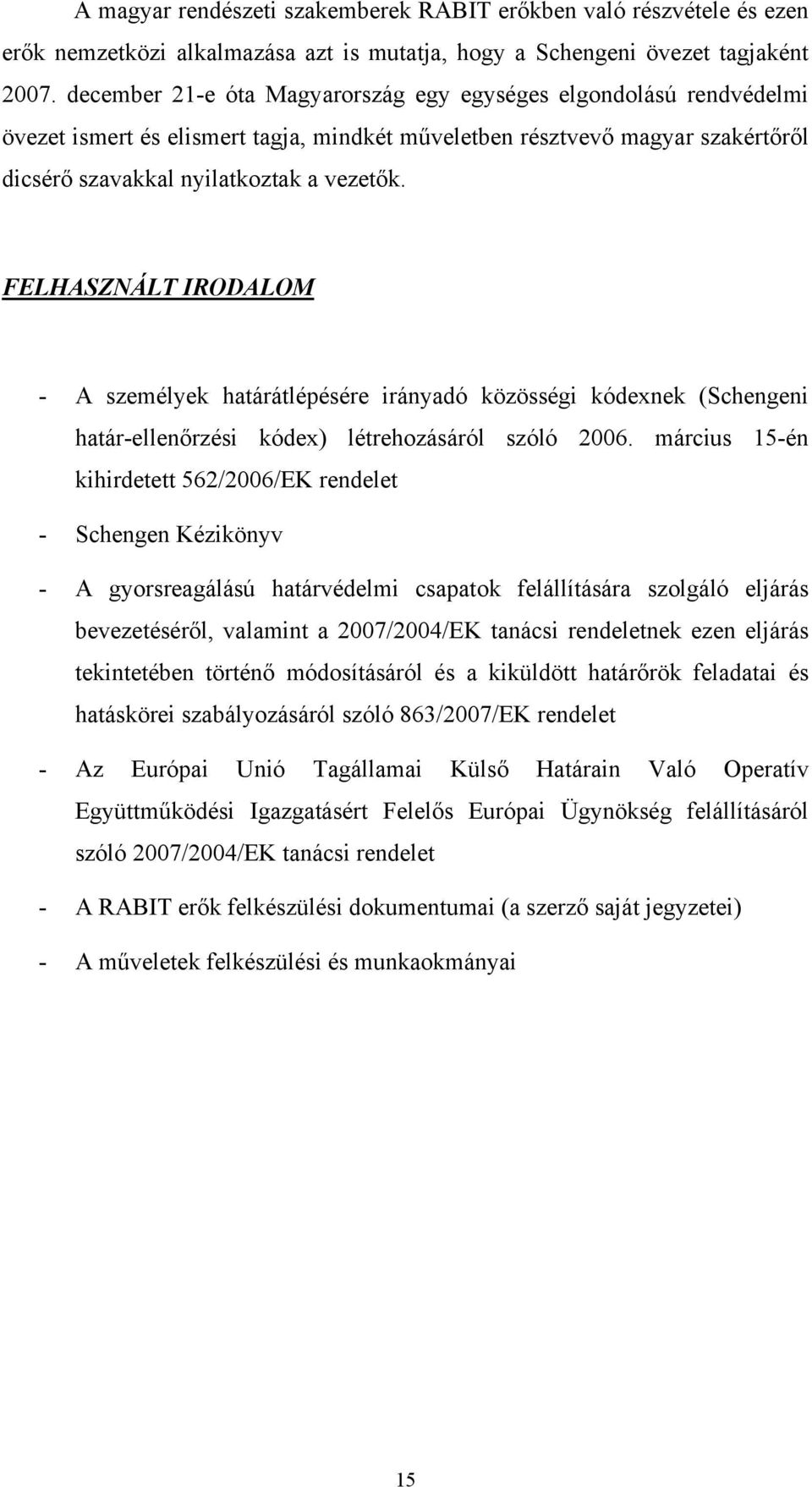FELHASZNÁLT IRODALOM - A személyek határátlépésére irányadó közösségi kódexnek (Schengeni határ-ellenőrzési kódex) létrehozásáról szóló 2006.