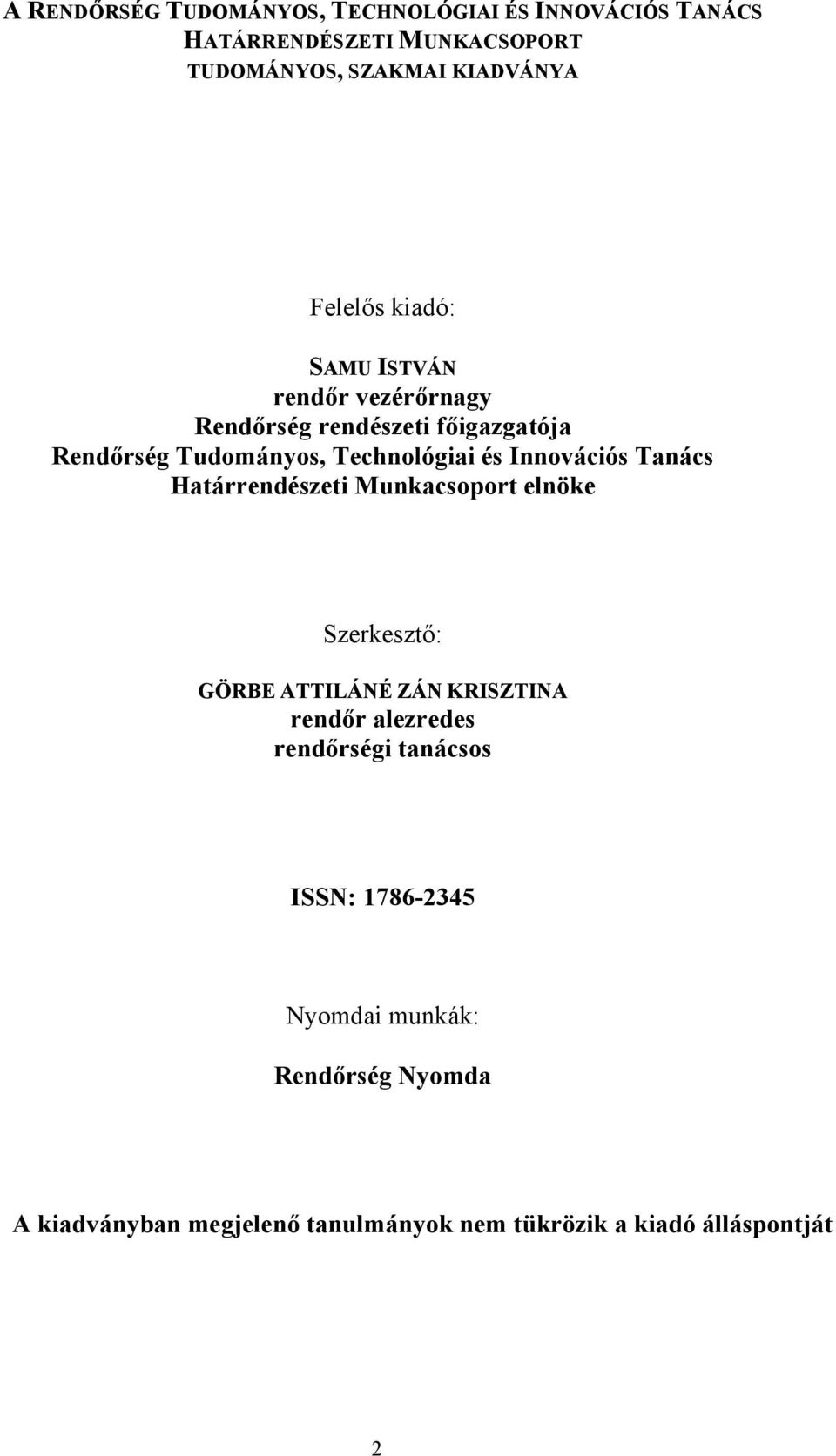 Innovációs Tanács Határrendészeti Munkacsoport elnöke Szerkesztő: GÖRBE ATTILÁNÉ ZÁN KRISZTINA rendőr alezredes