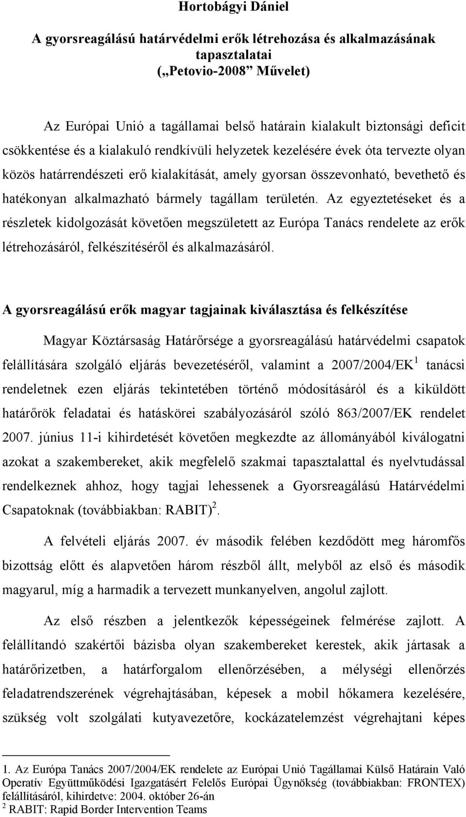 tagállam területén. Az egyeztetéseket és a részletek kidolgozását követően megszületett az Európa Tanács rendelete az erők létrehozásáról, felkészítéséről és alkalmazásáról.