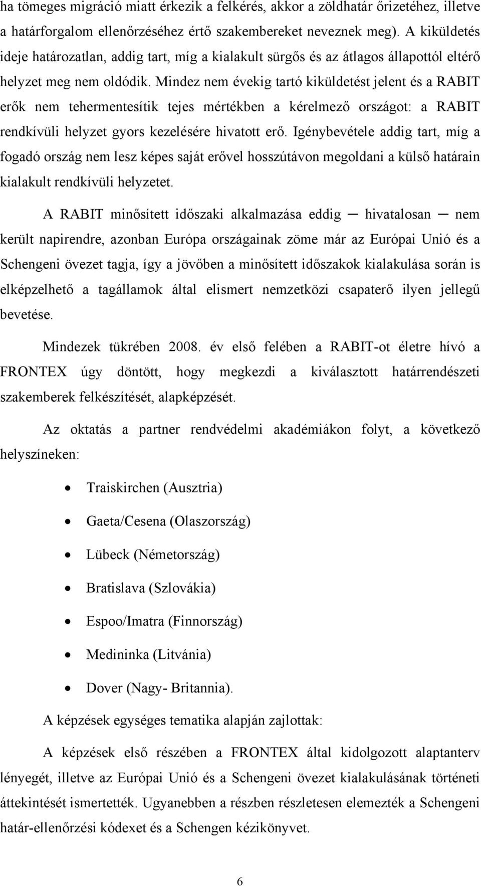 Mindez nem évekig tartó kiküldetést jelent és a RABIT erők nem tehermentesítik tejes mértékben a kérelmező országot: a RABIT rendkívüli helyzet gyors kezelésére hivatott erő.