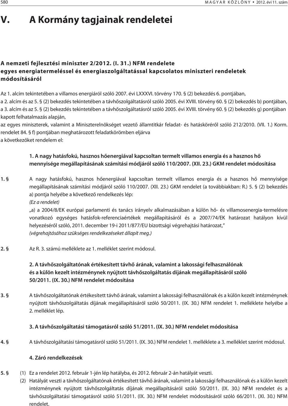 (2) bekezdés 6. pontjában, a 2. alcím és az 5. (2) bekezdés tekintetében a távhõszolgáltatásról szóló 2005. évi XVIII. törvény 60.