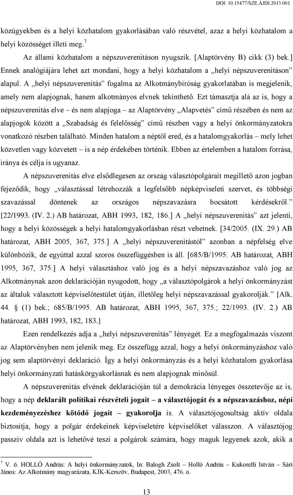 A helyi népszuverenitás fogalma az Alkotmánybíróság gyakorlatában is megjelenik, amely nem alapjognak, hanem alkotmányos elvnek tekinthető.