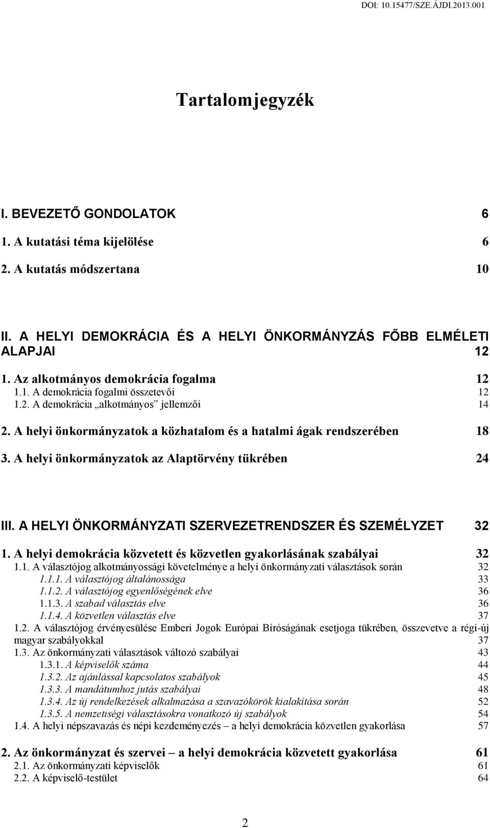 A helyi önkormányzatok az Alaptörvény tükrében 24 III. A HELYI ÖNKORMÁNYZATI SZERVEZETRENDSZER ÉS SZEMÉLYZET 32 1.