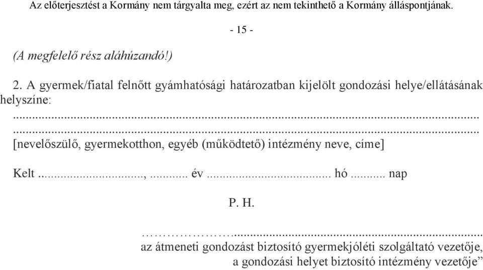 helyszíne:...... [nevelőszülő, gyermekotthon, egyéb (működtető) intézmény neve, címe] Kelt.