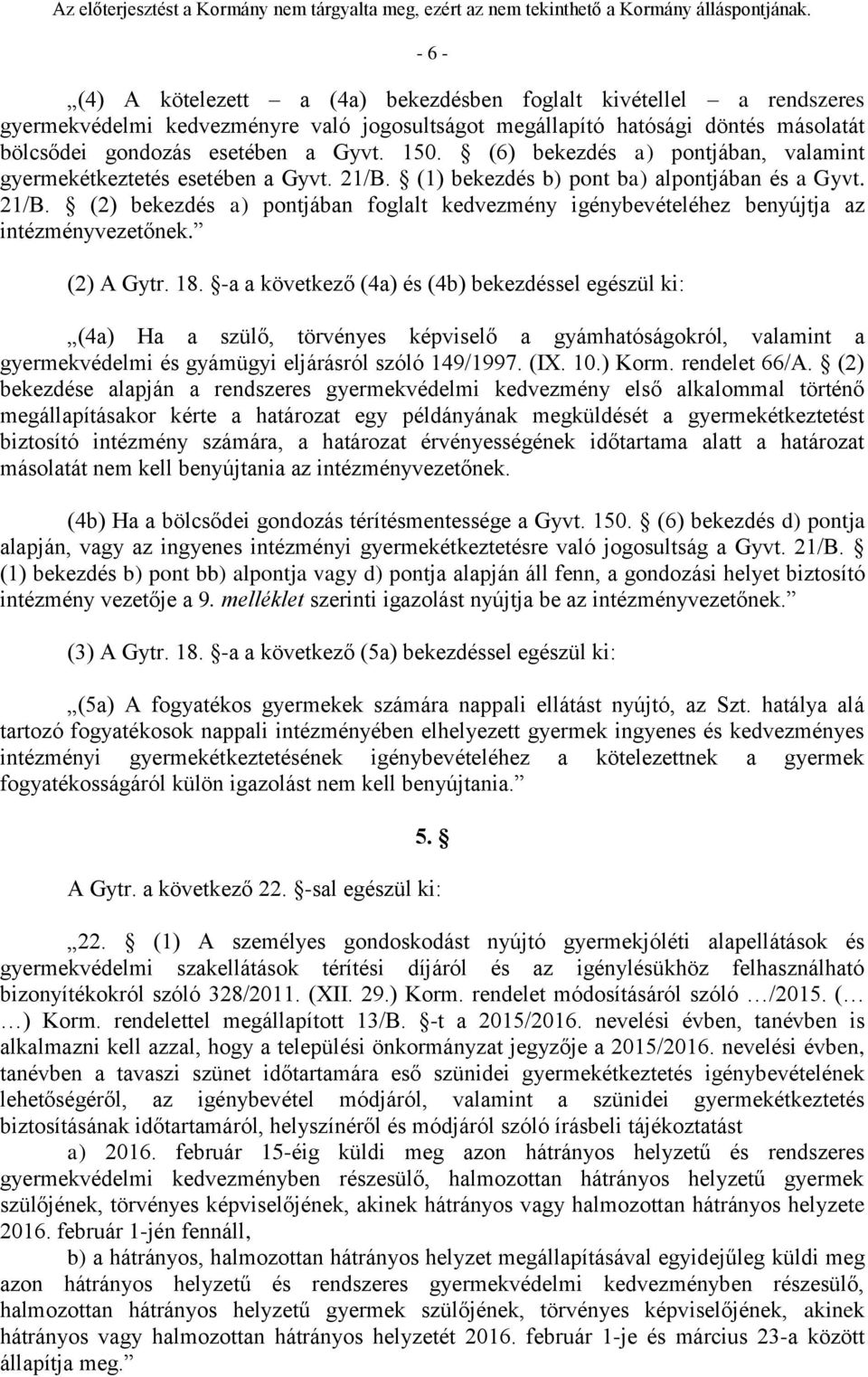 (2) A Gytr. 18. -a a következő (4a) és (4b) bekezdéssel egészül ki: (4a) Ha a szülő, törvényes képviselő a gyámhatóságokról, valamint a gyermekvédelmi és gyámügyi eljárásról szóló 149/1997. (IX. 10.