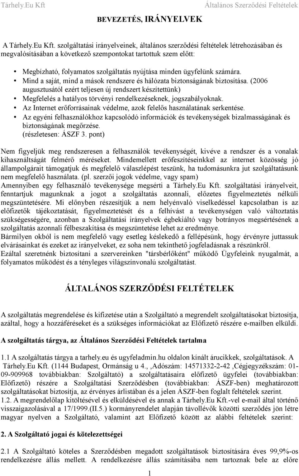 ügyfelünk számára. Mind a saját, mind a mások rendszere és hálózata biztonságának biztosítása.