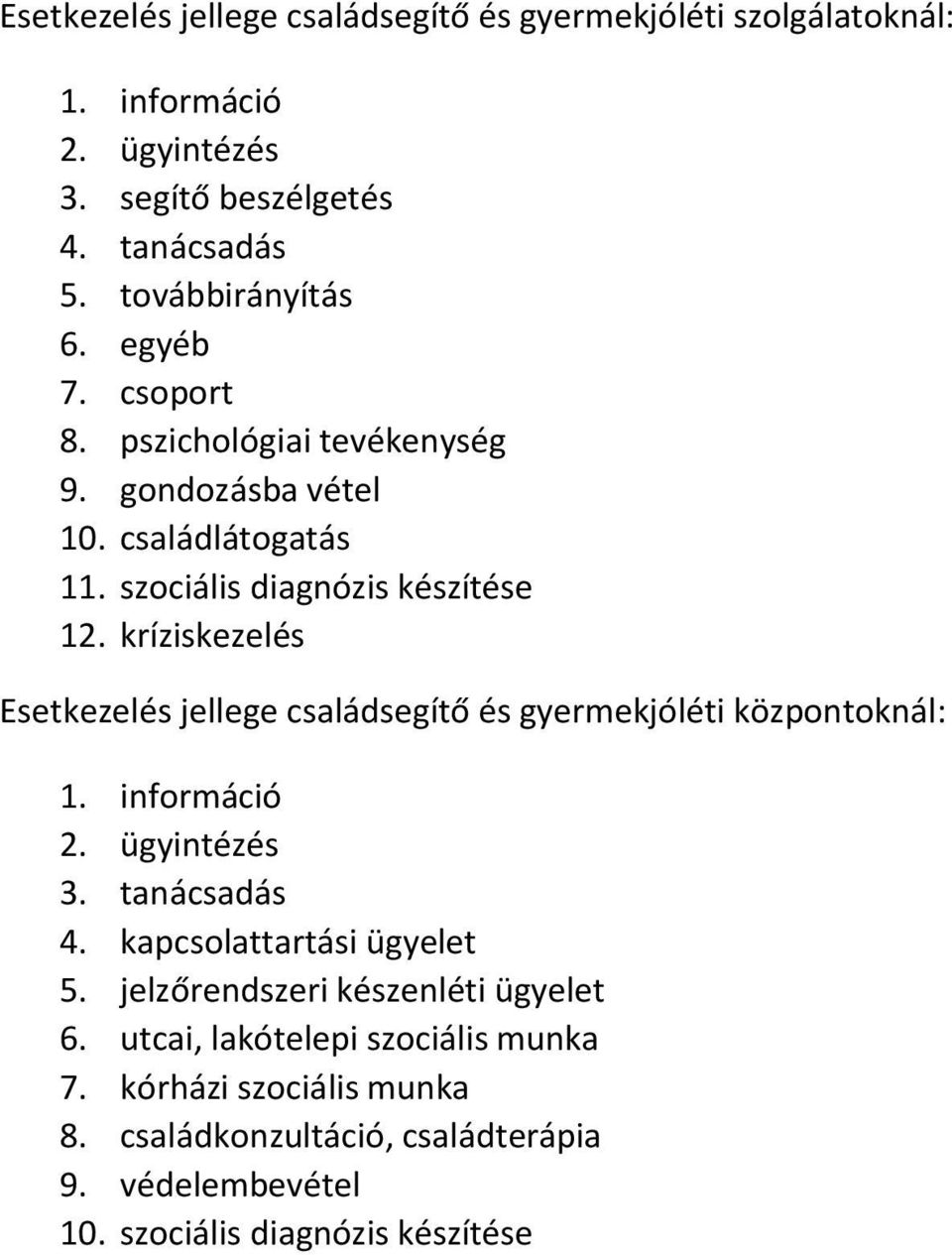 kríziskezelés Esetkezelés jellege családsegítő és gyermekjóléti központoknál: 1. információ 2. ügyintézés 3. tanácsadás 4. kapcsolattartási ügyelet 5.