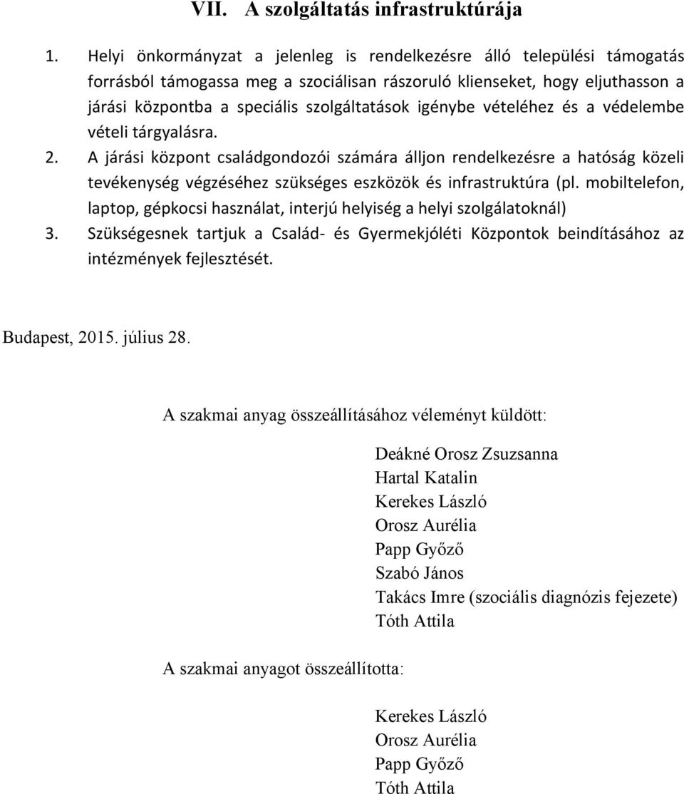 igénybe vételéhez és a védelembe vételi tárgyalásra. 2. A járási központ családgondozói számára álljon rendelkezésre a hatóság közeli tevékenység végzéséhez szükséges eszközök és infrastruktúra (pl.