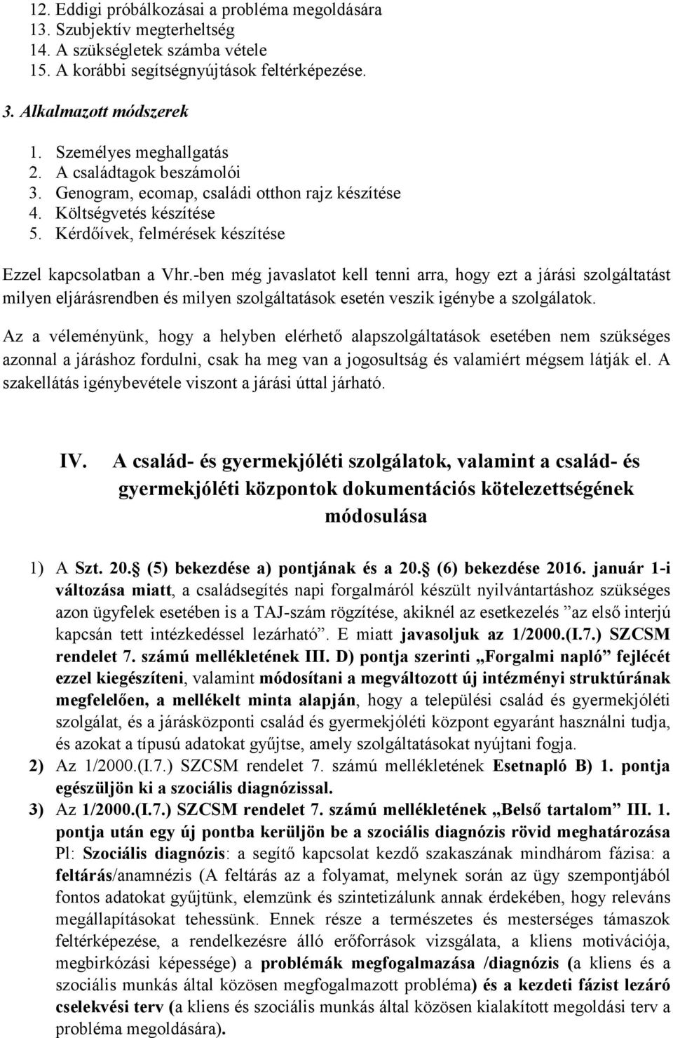 -ben még javaslatot kell tenni arra, hogy ezt a járási szolgáltatást milyen eljárásrendben és milyen szolgáltatások esetén veszik igénybe a szolgálatok.