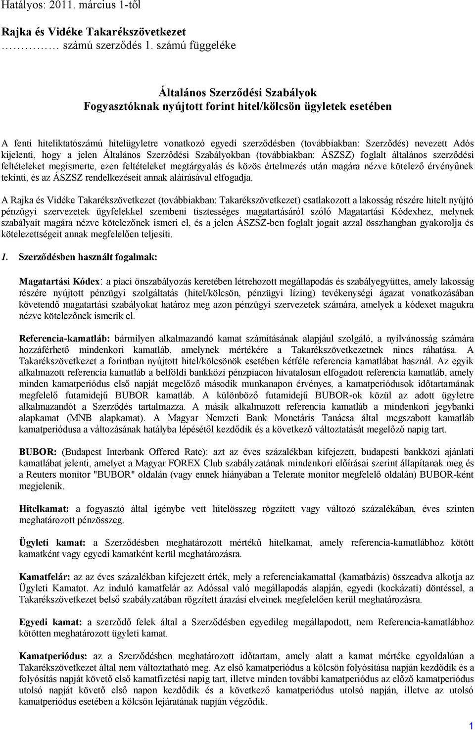 Szerződés) nevezett Adós kijelenti, hogy a jelen Általános Szerződési Szabályokban (továbbiakban: ÁSZSZ) foglalt általános szerződési feltételeket megismerte, ezen feltételeket megtárgyalás és közös