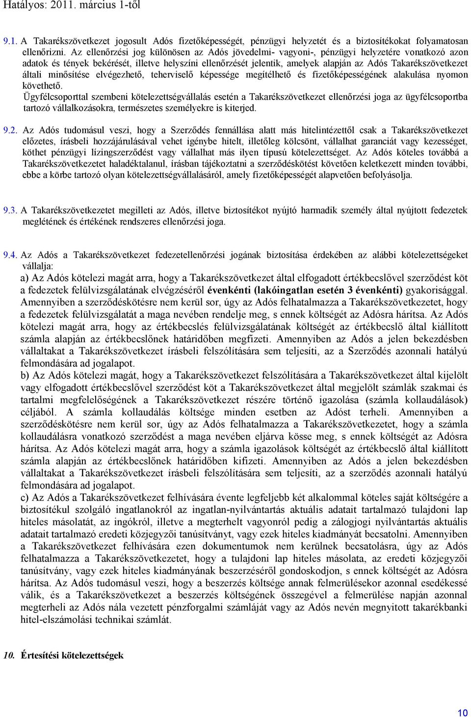 Takarékszövetkezet általi minősítése elvégezhető, teherviselő képessége megítélhető és fizetőképességének alakulása nyomon követhető.