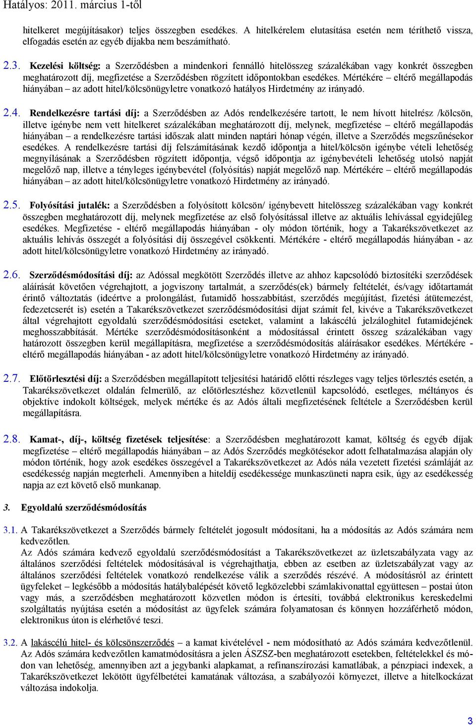 Mértékére eltérő megállapodás hiányában az adott hitel/kölcsönügyletre vonatkozó hatályos Hirdetmény az irányadó. 2.4.