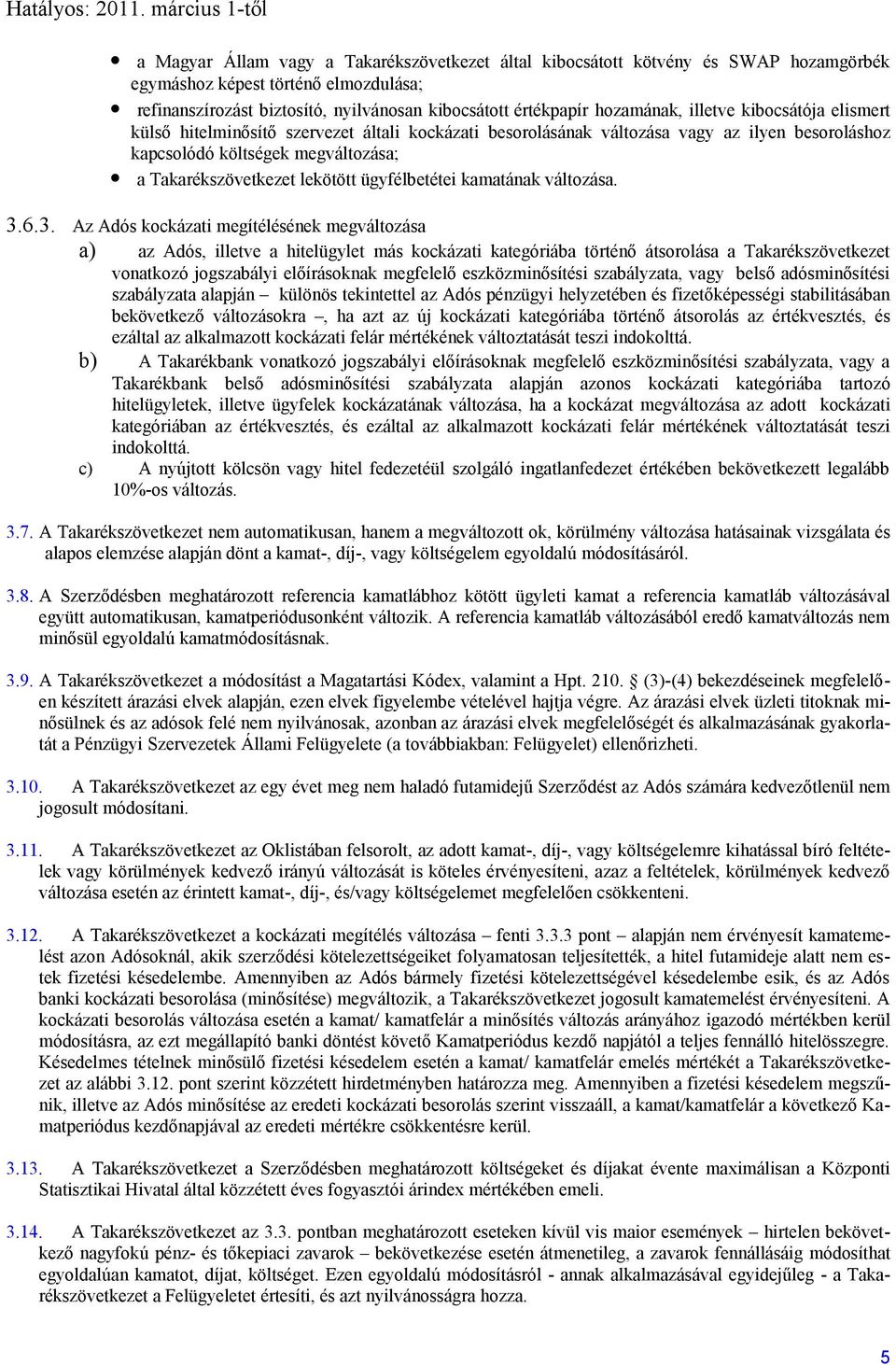 ügyfélbetétei kamatának változása. 3.