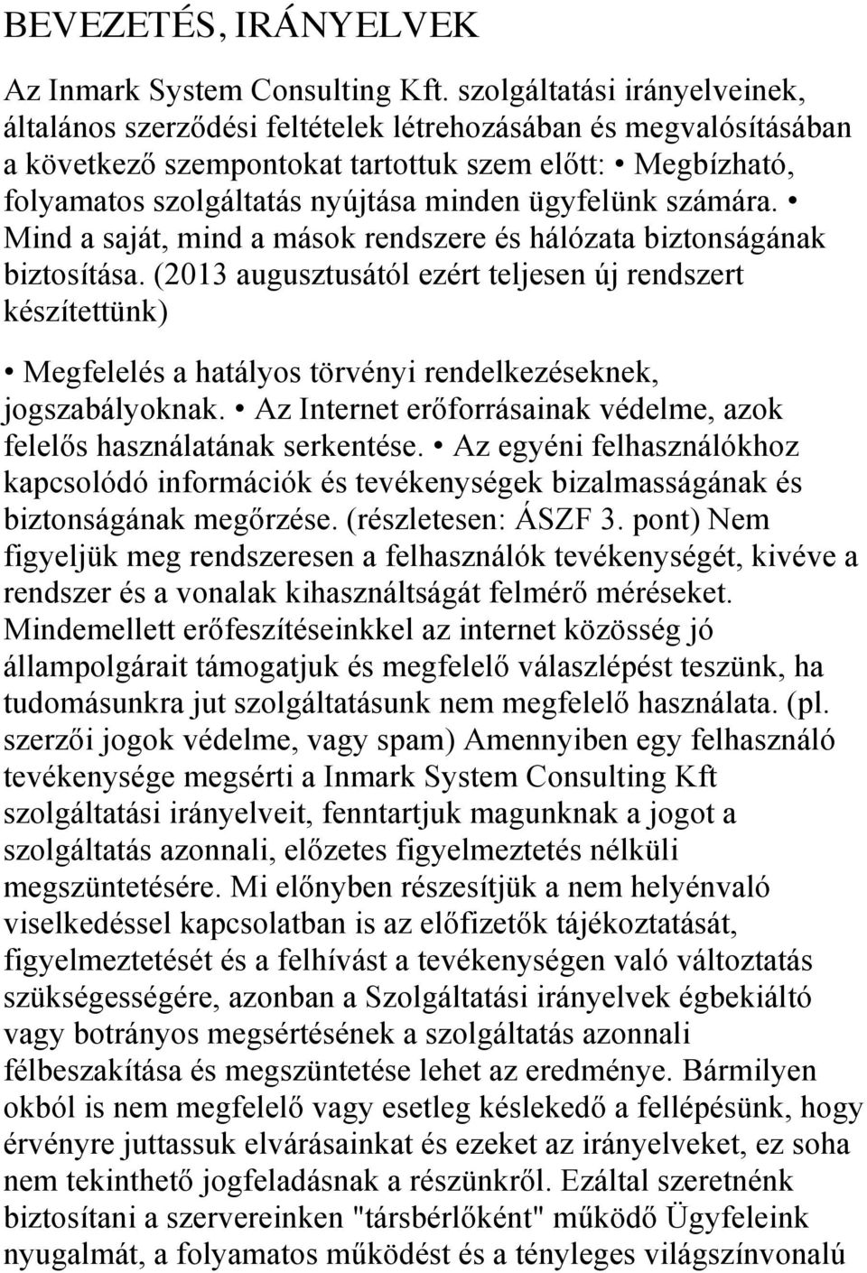 ügyfelünk számára. Mind a saját, mind a mások rendszere és hálózata biztonságának biztosítása.