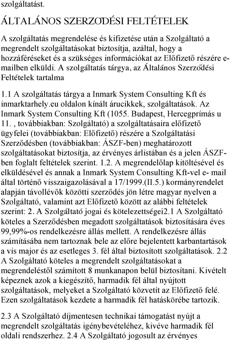 Előfizető részére e- mailben elküldi. A szolgáltatás tárgya, az Általános Szerzo dési Feltételek tartalma 1.1 A szolgáltatás tárgya a Inmark System Consulting Kft és inmarktarhely.