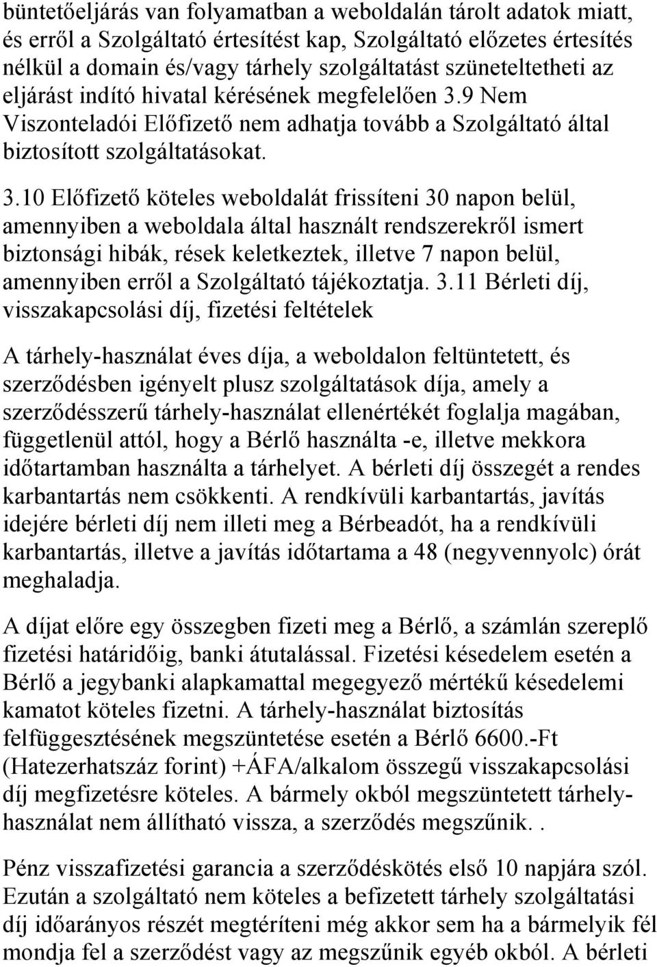 9 Nem Viszonteladói Előfizető nem adhatja tovább a Szolgáltató által biztosított szolgáltatásokat. 3.