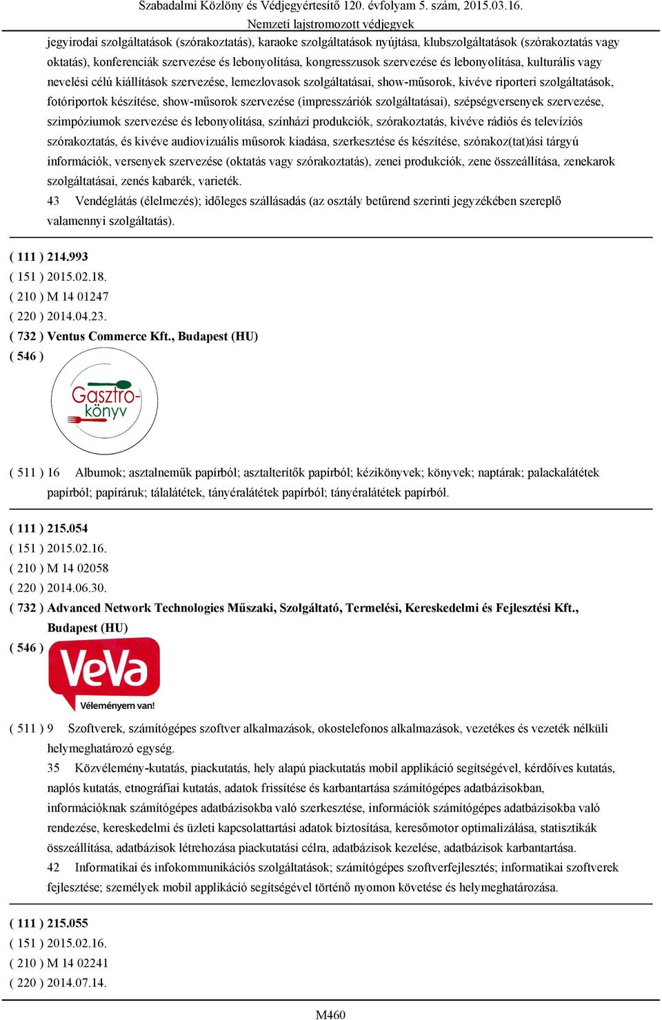 (impresszáriók szolgáltatásai), szépségversenyek szervezése, szimpóziumok szervezése és lebonyolítása, színházi produkciók, szórakoztatás, kivéve rádiós és televíziós szórakoztatás, és kivéve
