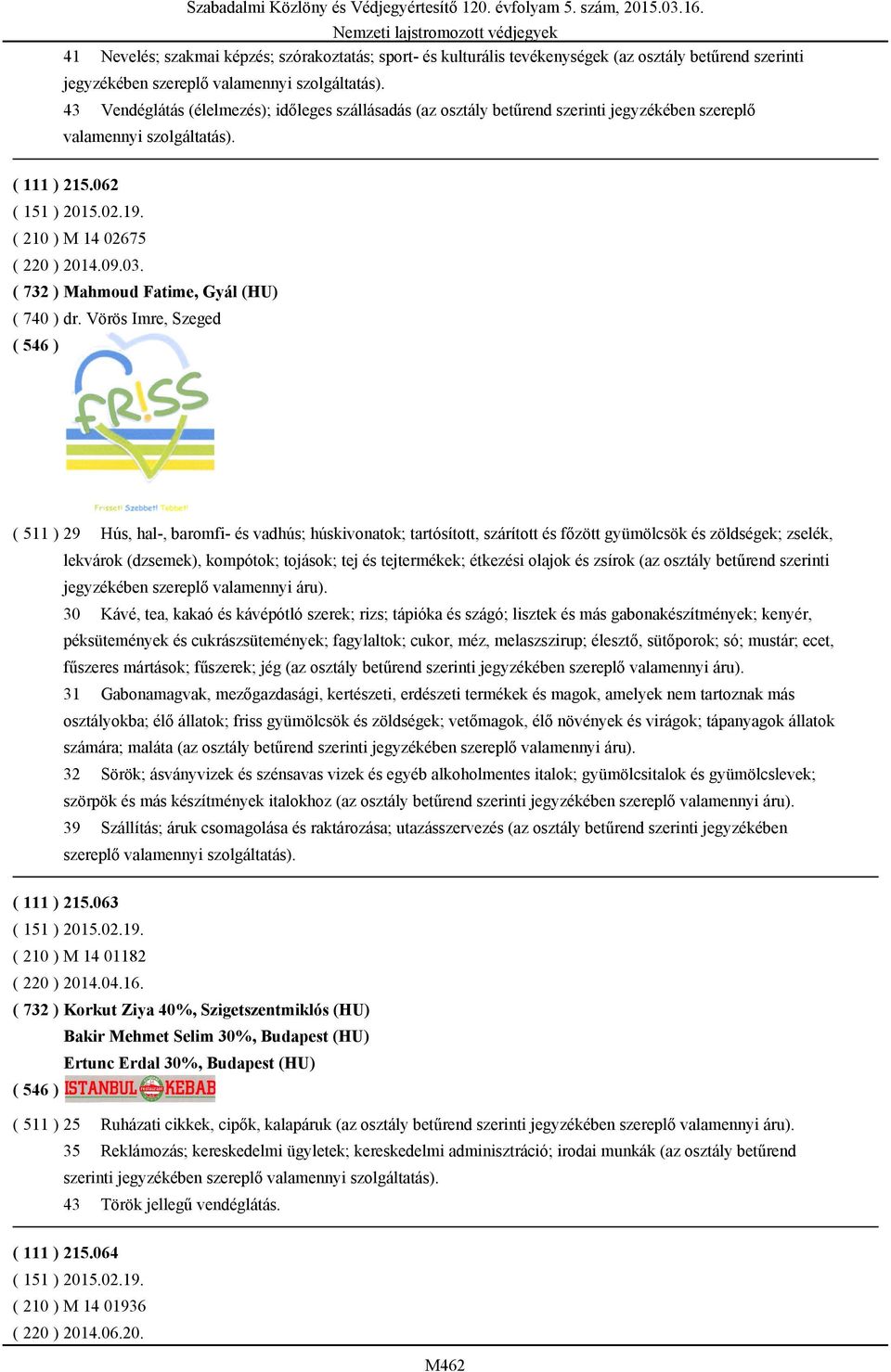 ( 732 ) Mahmoud Fatime, Gyál (HU) ( 740 ) dr.