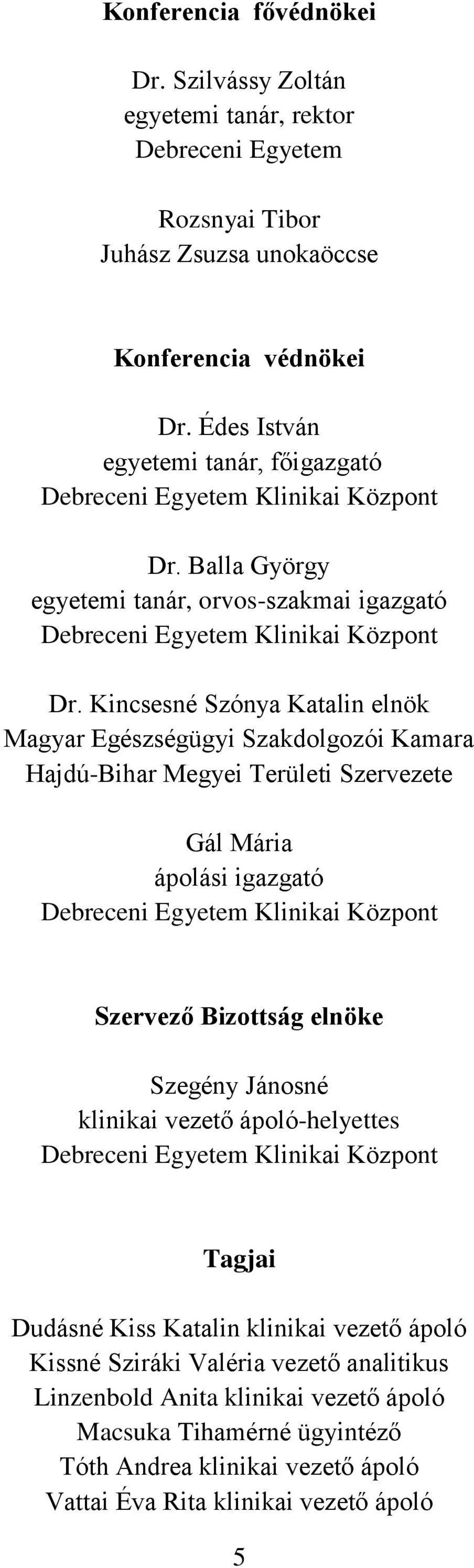Édes István egyetemi tanár, főigazgató Dr. Balla György egyetemi tanár, orvos-szakmai igazgató Dr.