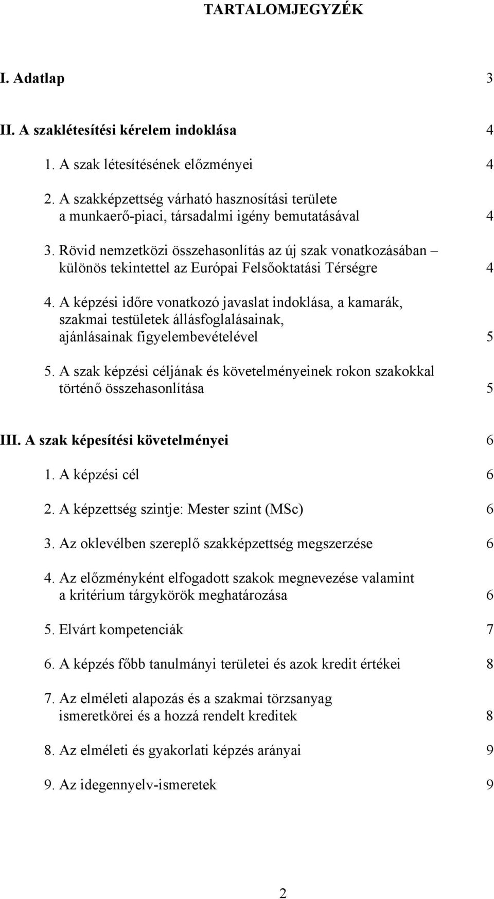 Rövid nemzetközi összehasonlítás az új szak vonatkozásában különös tekintettel az Európai Felsőoktatási Térségre 4 4.