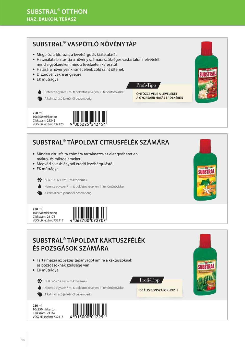 Alkalmazható januártól decemberig ÖNTÖZZE VELE A LEVELEKET A GYORSABB HATÁS ÉRDEKÉBEN 250 ml 10x250 ml/karton Cikkszám: 21345 VOG cikkszám: 732120 SUBSTRAL TÁPOLDAT CITRUSFÉLÉK SZÁMÁRA Minden