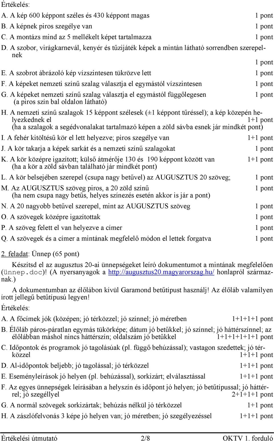 A képeket nemzeti színű szalag választja el egymástól vízszintesen 1 pont G. A képeket nemzeti színű szalag választja el egymástól függőlegesen 1 pont (a piros szín bal oldalon látható) H.