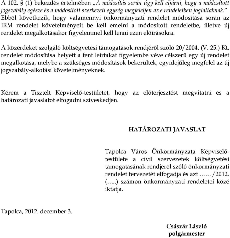 lenni ezen előírásokra. A közérdeket szolgáló költségvetési támogatások rendjéről szóló 20/2004. (V. 25.) Kt.