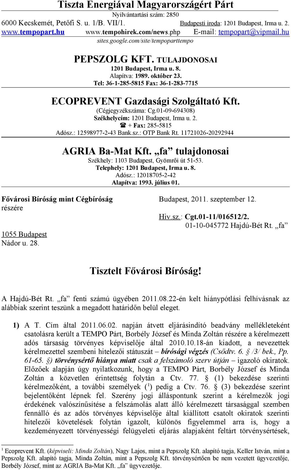 Tel: 36-1-285-5815 Fax: 36-1-283-7715 ECOPREVENT Gazdasági Szolgáltató Kft. (Cégjegyzékszáma: Cg.01-09-694308) Székhelycím: 1201 Budapest, Irma u. 2. + Fax: 285-5815 Adósz.: 12598977-2-43 Bank.sz.: OTP Bank Rt.