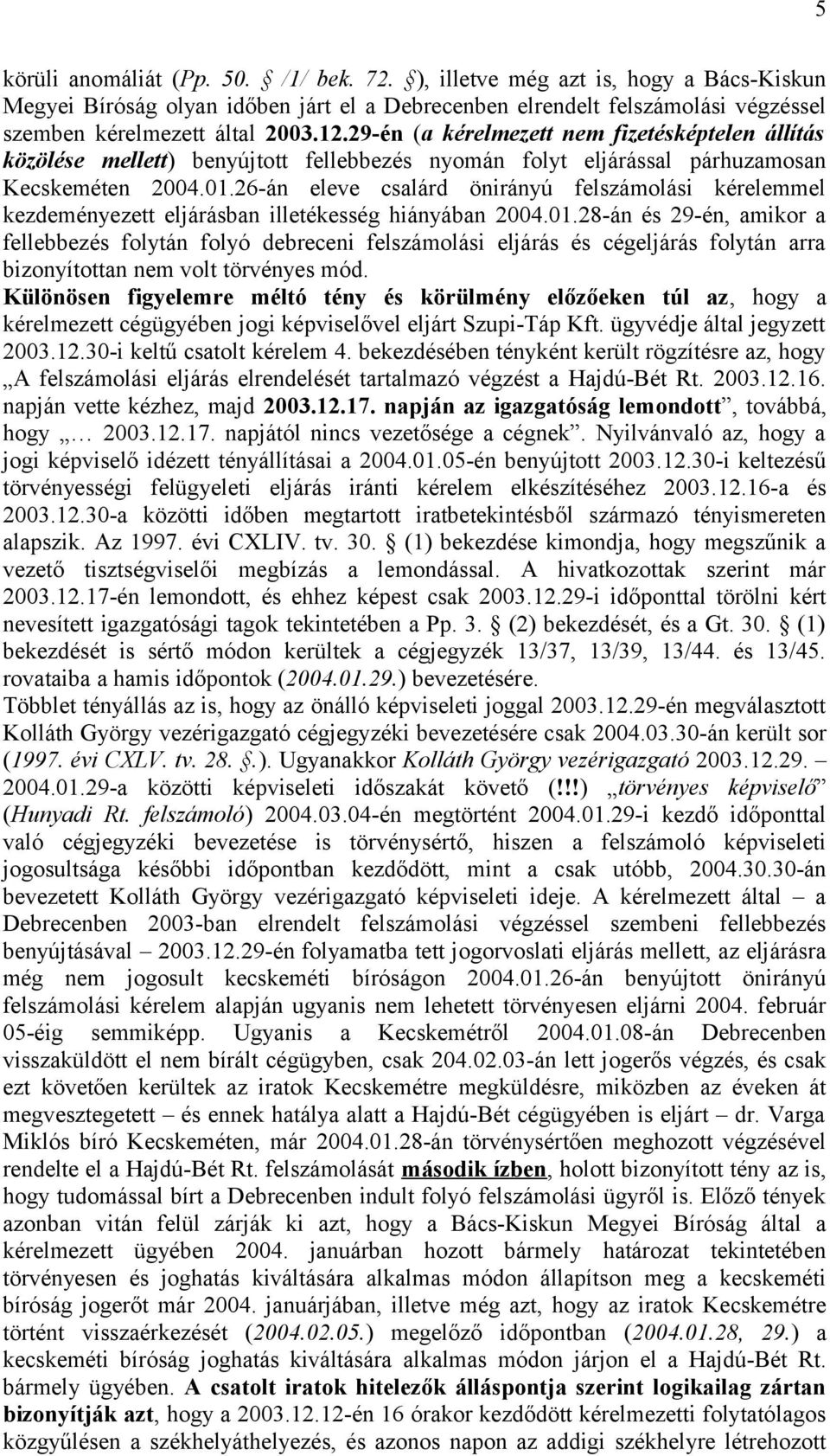 26-án eleve csalárd önirányú felszámolási kérelemmel kezdeményezett eljárásban illetékesség hiányában 2004.01.