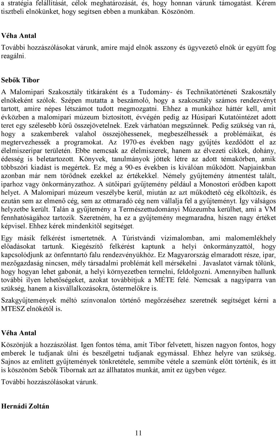 Sebők Tibor A Malomipari Szakosztály titkáraként és a Tudomány- és Technikatörténeti Szakosztály elnökeként szólok.
