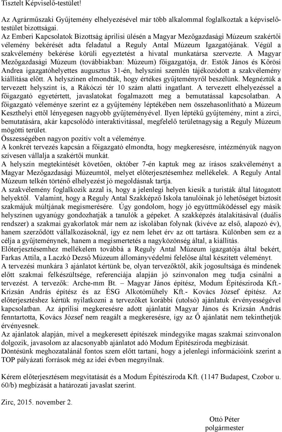 Végül a szakvélemény bekérése körüli egyeztetést a hivatal munkatársa szervezte. A Magyar Mezőgazdasági Múzeum (továbbiakban: Múzeum) főigazgatója, dr.