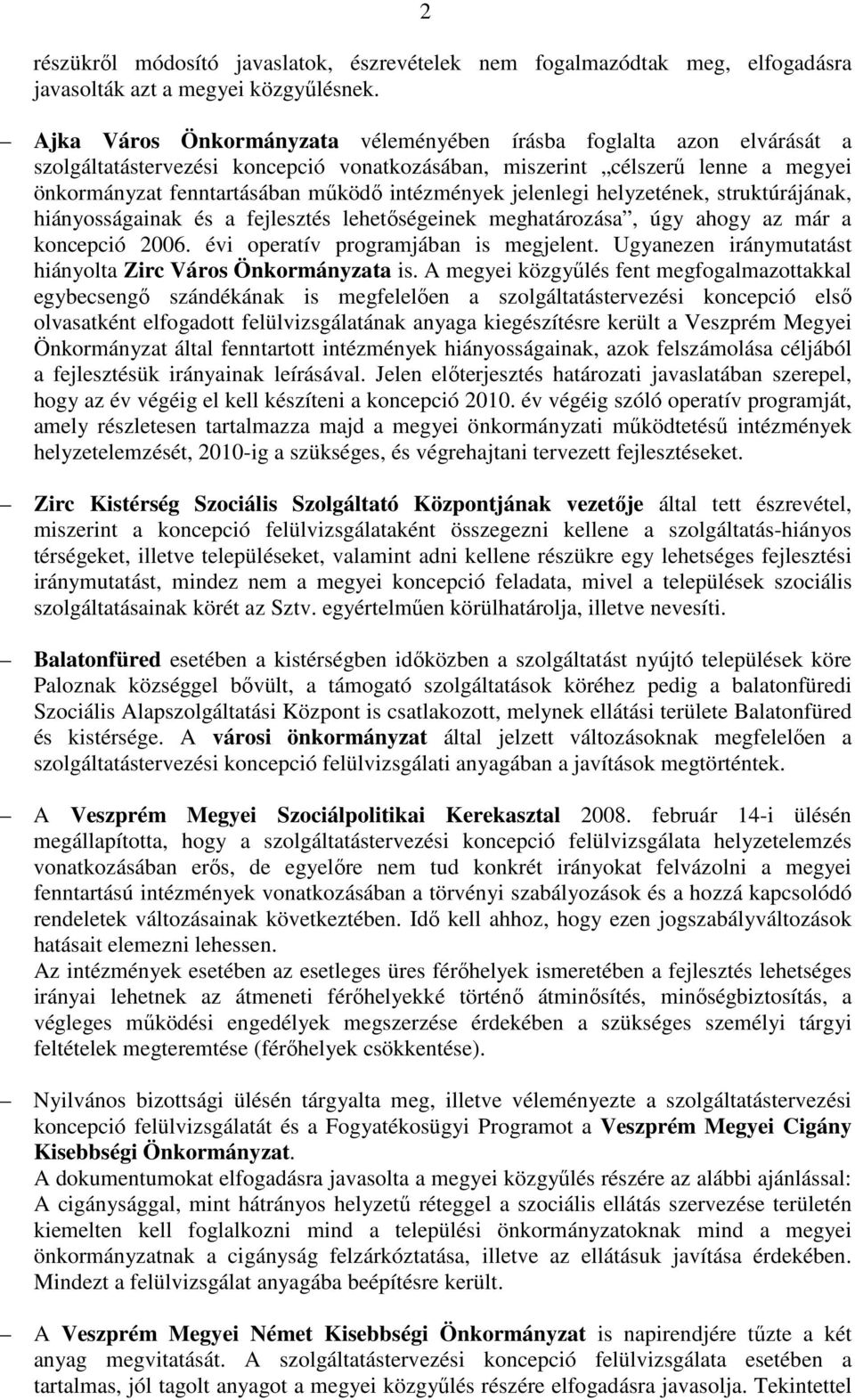 jelenlegi helyzetének, struktúrájának, hiányosságainak és a fejlesztés lehetőségeinek meghatározása, úgy ahogy az már a koncepció 2006. évi operatív programjában is megjelent.
