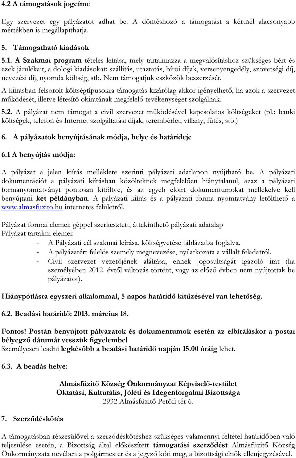 nevezési díj, nyomda költség, stb. Nem támogatjuk eszközök beszerzését.