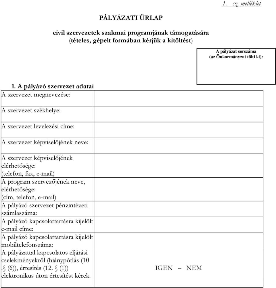 (telefon, fax, e-mail) A program szervezőjének neve, elérhetősége: (cím, telefon, e-mail) A pályázó szervezet pénzintézeti számlaszáma: A pályázó kapcsolattartásra kijelölt e-mail címe: