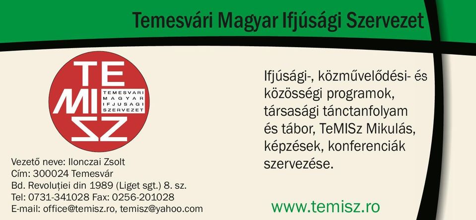 Tel: 0731-341028 Fax: 0256-201028 E-mail: office@temisz.ro, temisz@yahoo.