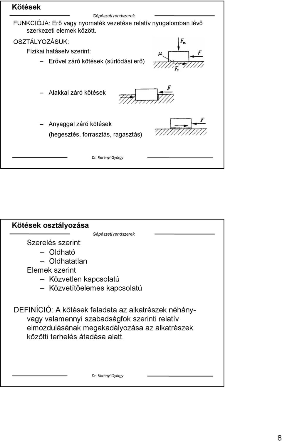 forrasztás, ragasztás) Kötések osztályozása Szerelés szerint: Oldható Oldhatatlan Elemek szerint Közvetlen kapcsolatú Közvetítőelemes