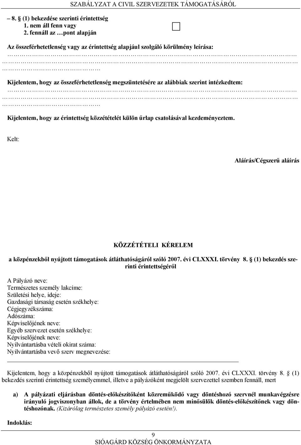 megszüntetésére az alábbiak szerint intézkedtem: Kijelentem, hogy az érintettség közzétételét külön űrlap csatolásával kezdeményeztem.