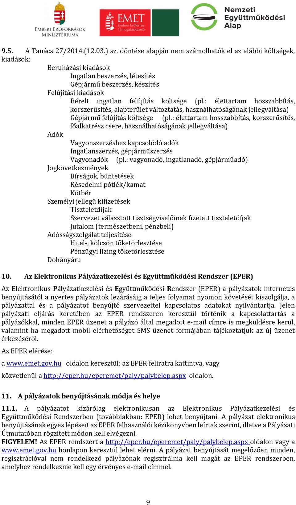 (pl.: élettartam hosszabbítás, korszerűsítés, alapterület változtatás, használhatóságának jellegváltása) Gépjármű felújítás költsége (pl.