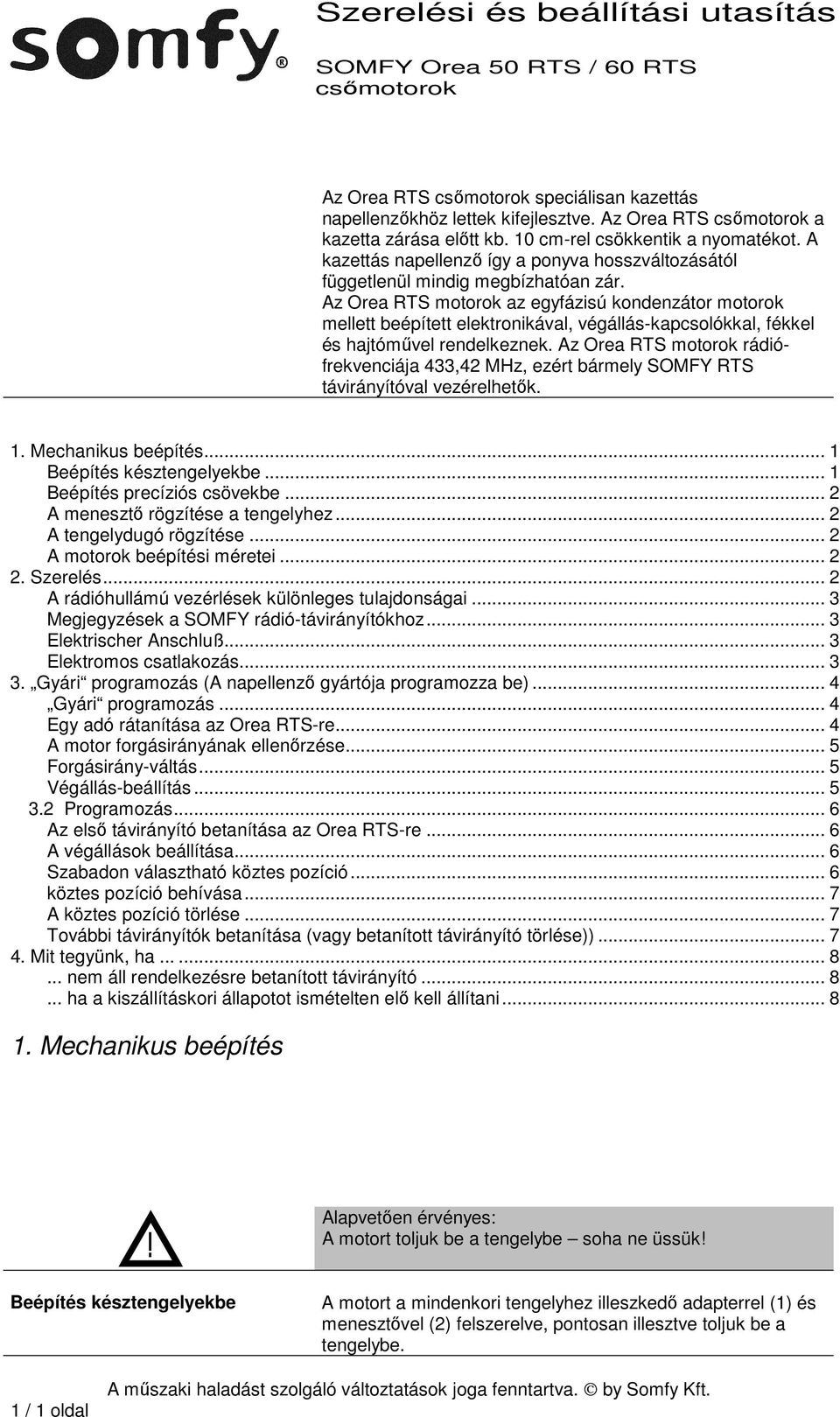 Az Orea RTS motorok az egyfázisú kondenzátor motorok mellett beépített elektronikával, végállás-kapcsolókkal, fékkel és hajtóművel rendelkeznek.