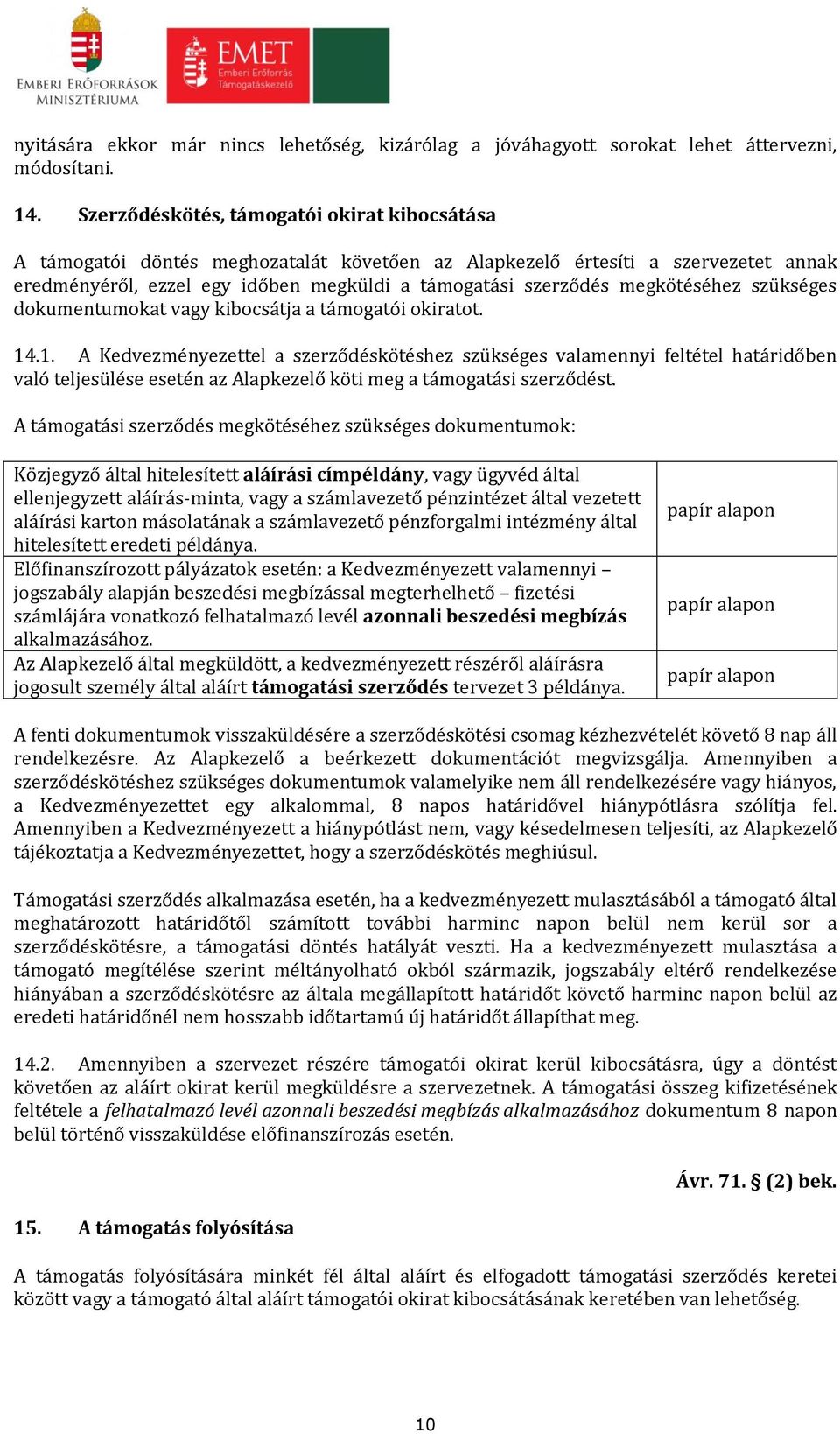 megkötéséhez szükséges dokumentumokat vagy kibocsátja a támogatói okiratot. 14