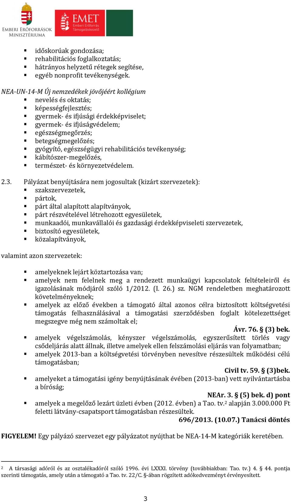 egészségügyi rehabilitációs tevékenység; kábítószer-megelőzés, természet- és környezetvédelem. 2.3.