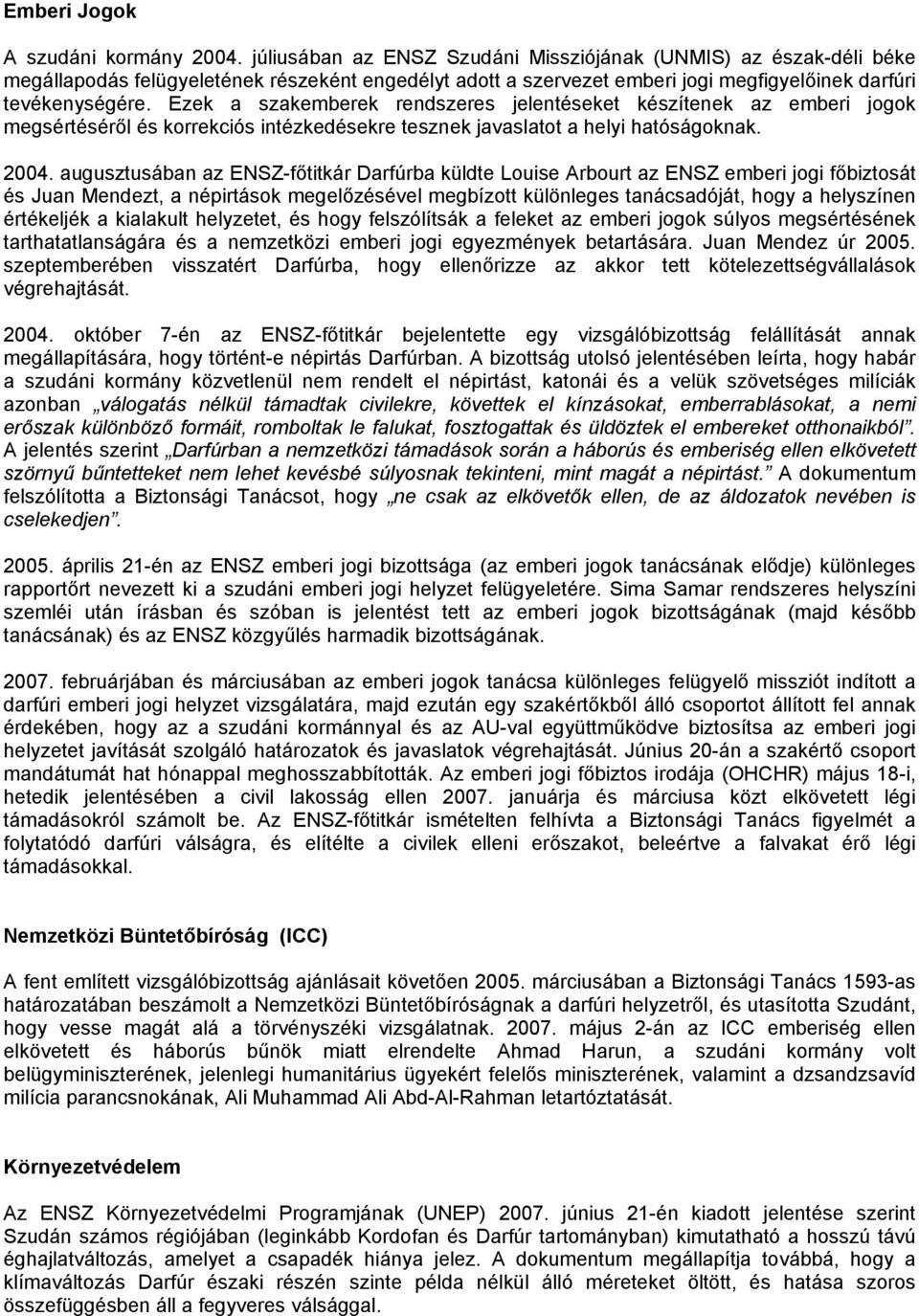 Ezek a szakemberek rendszeres jelentéseket készítenek az emberi jogok megsértéséről és korrekciós intézkedésekre tesznek javaslatot a helyi hatóságoknak. 2004.