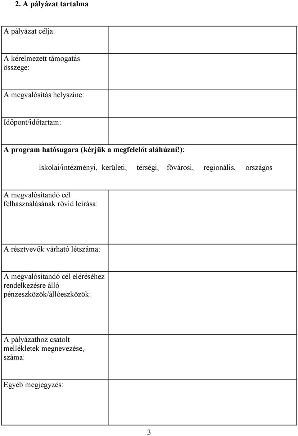 ): iskolai/intézményi, kerületi, térségi, fővárosi, regionális, országos A megvalósítandó cél felhasználásának rövid