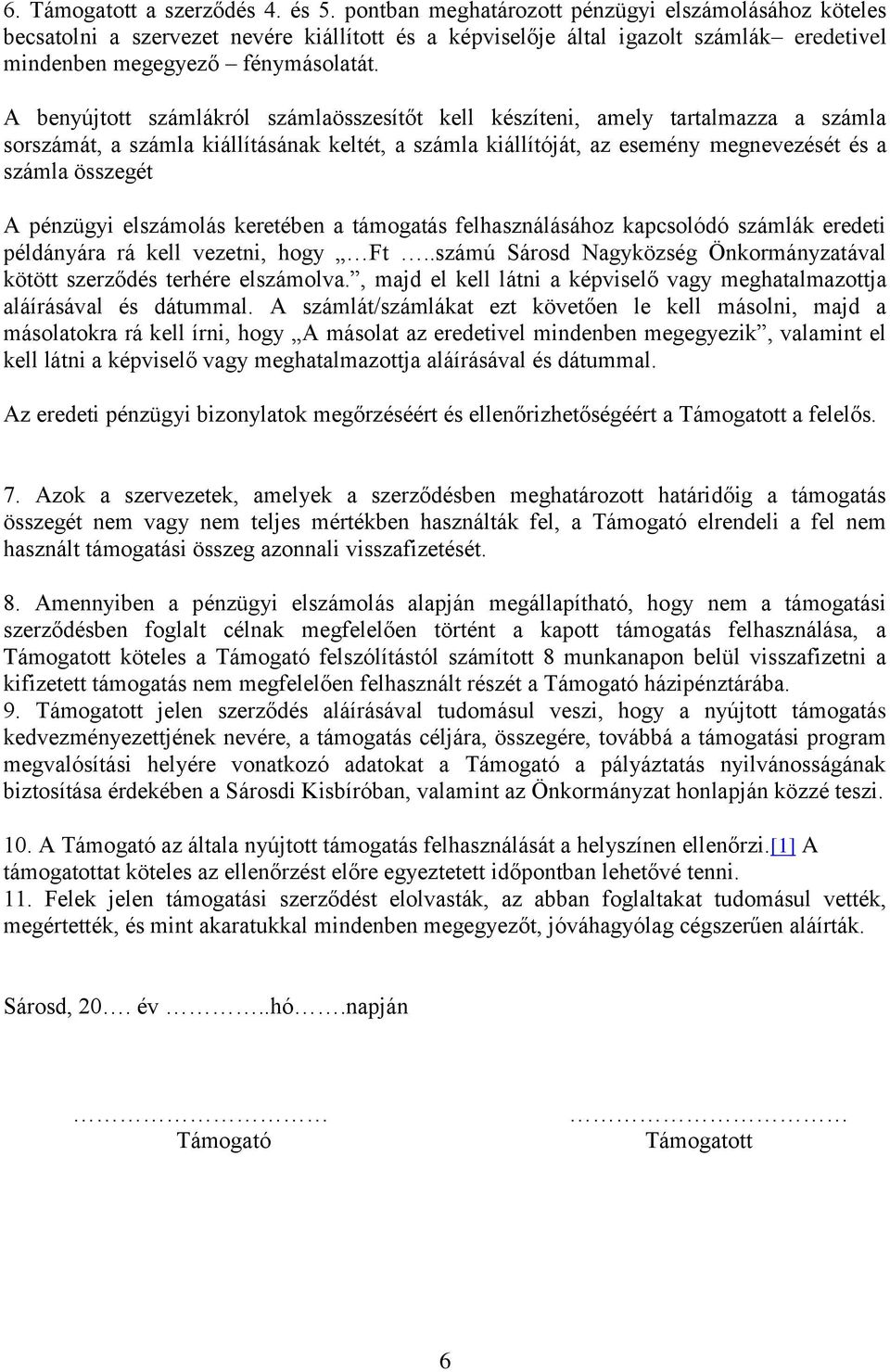 A benyújtott számlákról számlaösszesítőt kell készíteni, amely tartalmazza a számla sorszámát, a számla kiállításának keltét, a számla kiállítóját, az esemény megnevezését és a számla összegét A