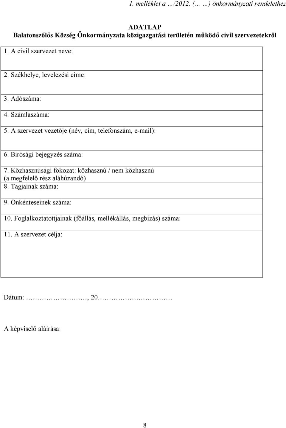 A civil szervezet neve: 2. Székhelye, levelezési címe: 3. Adószáma: 4. Számlaszáma: 5. A szervezet vezetője (név, cím, telefonszám, e-mail): 6.