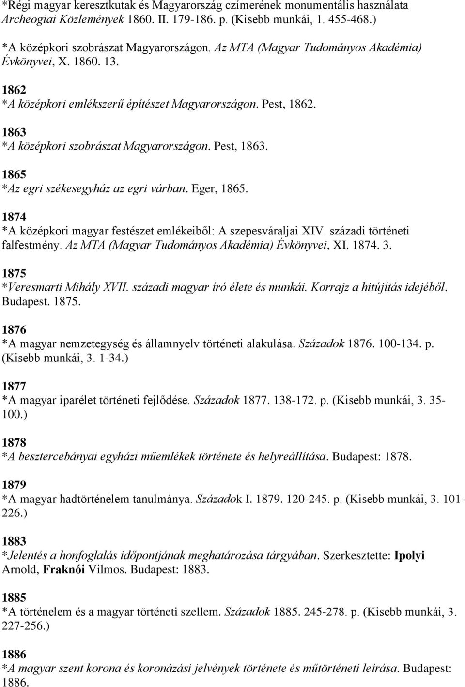1865 *Az egri székesegyház az egri várban. Eger, 1865. 1874 *A középkori magyar festészet emlékeiből: A szepesváraljai XIV. századi történeti falfestmény.