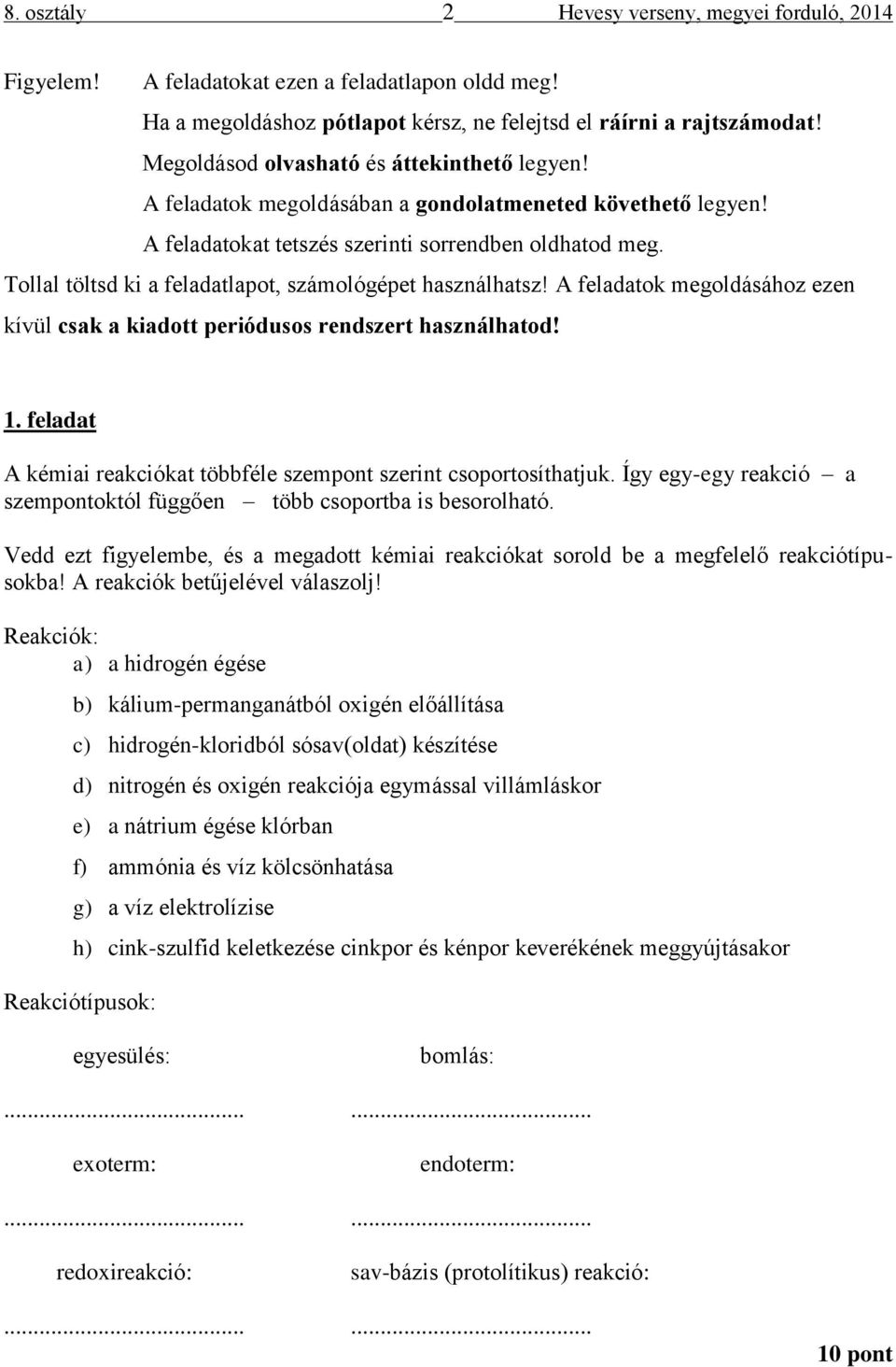 Tollal töltsd ki a feladatlapot, számológépet használhatsz! A feladatok megoldásához ezen kívül csak a kiadott periódusos rendszert használhatod! 1.